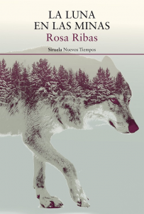 La luna en las minas, de Rosa Ribas. Editorial Siruela. Reseña de Óscar Mora.