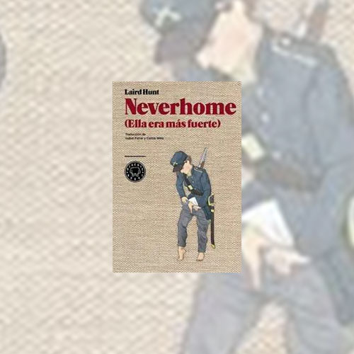 Neverhome (ella era más fuerte), de Laird Hunt